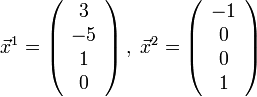 \vec{x}^1=\left(\begin{array}{c}3\\-5\\1\\0 \end{array}\right),\;\vec{x}^2=\left(\begin{array}{c}-1\\0\\0\\1\end{array}\right)\!