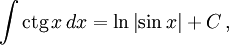 \int\mathop{\mathrm{ctg}}\, x\, dx = \ln \left| \sin x \right| + C \,,