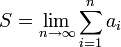  S=\lim_{n\to\infty}\sum_{i=1}^{n}a_i