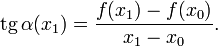 \operatorname{tg}\,\alpha(x_1) = \frac{f(x_1) - f(x_0)}{x_1 - x_0}.