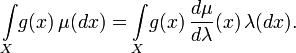 \int\limits_X\!g(x)\,\mu(dx) = \int\limits_X\!g(x)\,\frac{d\mu}{d\lambda}(x)\,\lambda(dx).