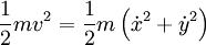 \frac{1}{2} mv^2= \frac{1}{2}m \left( \dot{x}^2 + \dot{y}^2 \right)