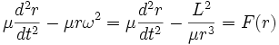 
\mu\frac{d^{2}r}{dt^{2}} - \mu r \omega^{2} = 
\mu\frac{d^{2}r}{dt^{2}} - \frac{L^{2}}{\mu r^{3}} = F(r)
