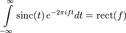 \int\limits_{-\infty}^\infty \mathrm{sinc}(t)\,e^{-2\pi i f t}dt = \mathrm{rect}(f)