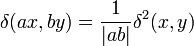 \delta(ax,by)=\frac{1}{\left|ab\right|}\delta^{2}(x,y)