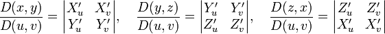 \frac{D(x,y)}{D(u,v)}=\begin{vmatrix}X'_u &amp;amp; X'_v \\ Y'_u &amp;amp; Y'_v \end{vmatrix},\quad\frac{D(y,z)}{D(u,v)}=\begin{vmatrix}Y'_u &amp;amp; Y'_v \\ Z'_u &amp;amp; Z'_v \end{vmatrix},\quad\frac{D(z,x)}{D(u,v)}=\begin{vmatrix}Z'_u &amp;amp; Z'_v \\ X'_u &amp;amp; X'_v \end{vmatrix}