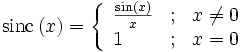 \mathrm{sinc}\left( x \right)=\left\{ \begin{array}{*{35}l}
   \frac{\sin \left( x \right)}{x} &amp;amp; ; &amp;amp; x\ne 0  \\
   1 &amp;amp; ; &amp;amp; x=0  \\
\end{array} \right.