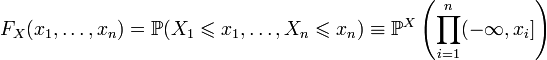 F_X(x_1,\ldots,x_n) = \mathbb{P}(X_1 \leqslant x_1 ,\ldots, X_n \leqslant x_n) \equiv \mathbb{P}^X \left(\prod\limits_{i=1}^n (-\infty,x_i]\right)