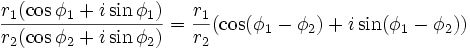 \frac{r_1 (\cos\phi_1 +i \sin\phi_1)}{r_2 (\cos\phi_2 +i \sin\phi_2)} = \frac{r_1}{r_2} (\cos(\phi_1-\phi_2) +i \sin(\phi_1-\phi_2))