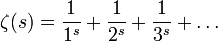\zeta(s) = \frac{1}{1^s}+\frac{1}{2^s}+\frac{1}{3^s}+\ldots