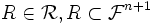 R \in \mathcal{R}, R \sub \mathcal{F}^{n+1}