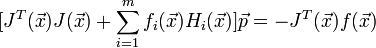 [J^T(\vec{x})J(\vec{x})+\sum_{i=1}^m f_i(\vec{x})H_i(\vec{x})]\vec{p}=-J^T(\vec{x}) f(\vec{x})