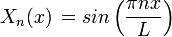 X_n(x)\,=sin\left(\dfrac{\pi n x}{L}\right)