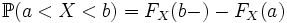 \mathbb{P}(a &amp;lt; X &amp;lt; b ) = F_X(b-) - F_X(a)