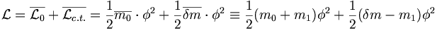 \mathcal{L} = \overline{\mathcal{L}_0} + \overline{\mathcal{L}_{c.t.}} = {1 \over 2}\overline{m_0}\cdot \phi^2 + {1 \over 2}\overline{\delta m} \cdot \phi^2 \equiv {1 \over 2}(m_0+m_1)\phi^2 + {1 \over 2}(\delta m - m_1)\phi^2