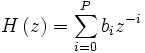 H\left(z\right)=\sum_{i=0}^{P}b_i z^{-i}