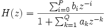  H(z)= \frac{\sum_{i=0}^P b_{i} z^{-i}}{1+\sum_{k=1}^Q a_{k} z^{-k}} 