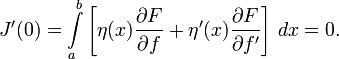  J'(0) = \int\limits_a^b \left[ \eta(x) \frac{\partial F}{\partial f} + \eta'(x) \frac{\partial F}{\partial f'} \right]\,dx = 0. 