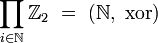 \prod_{i\in\mathbb{N}} \mathbb{Z}_2\ =\ (\mathbb{N},\; \operatorname{xor})