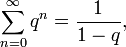 \sum_{n=0}^{\infty}q^n=\frac{1}{1-q},