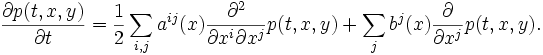 \frac{\partial p(t,x,y)}{\partial t}= \frac{1}{2}\sum_{i,j} a^{ij}(x) \frac{\partial^2}{\partial x^i\partial x^j}p(t,x,y)+ \sum_j b^j(x) \frac{\partial }{\partial x^j} p(t,x,y).