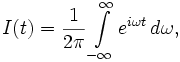 I(t) = \frac{1}{2\pi} \int\limits_{-\infty}^\infty e^{i\omega t}\, d\omega,