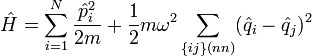  \hat{H} = \sum_{i=1}^N {\hat{p}_i^2 \over 2m} + {1\over 2} m \omega^2 \sum_{\{ij\} (nn)} (\hat{q}_i - \hat{q}_j)^2 