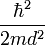\frac{\hbar^2}{2m d^2}