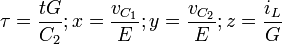 \tau = \frac{t G}{C_2}; x=\frac{v_{C_1}}{E}; y=\frac{v_{C_2}}{E};z=\frac{i_L}{G}