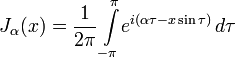 J_\alpha (x) = \frac{1}{2 \pi} \int\limits_{-\pi}^{\pi}\!e^{i(\alpha \tau - x \sin \tau)}\,d\tau