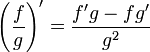 \left(\frac{f}{g}\right)'=\frac{f' g-fg'}{g^2}