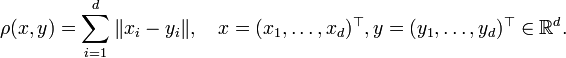 \rho(x,y) = \sum\limits_{i=1}^d \|x_i-y_i\|,\quad x = (x_1,\ldots, x_d)^{\top},y=(y_1,\ldots,y_d)^{\top}\in \mathbb{R}^d.
