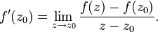 f'(z_0)=\lim_{z\to z_0}\frac{f(z)-f(z_0)}{z-z_0}.