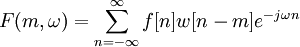  F(m,\omega) = \sum_{n=-\infty}^{\infty} f[n]w[n-m]e^{-j \omega n} 