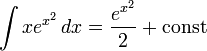 \int xe^{x^2}\,dx=\frac{e^{x^2}}{2}+ \operatorname{const}