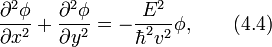 \frac{\partial^2\phi}{\partial x^2}+\frac{\partial^2\phi}{\partial y^2}=-\frac{E^2}{\hbar^2v^2}\phi,\qquad (4.4)