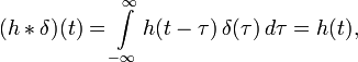  (h * \delta) (t)  = \int\limits_{-\infty}^{\infty} h(t - \tau) \, \delta (\tau) \, d \tau = h(t),