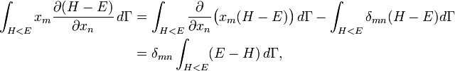 
\begin{align}
\int_{H &amp;lt; E}  x_{m} \frac{\partial ( H - E )}{\partial x_{n}} \,d\Gamma &amp;amp;= 
\int_{H &amp;lt; E}  \frac{\partial}{\partial x_{n}} \bigl( x_{m} ( H - E ) \bigr) \,d\Gamma - 
\int_{H &amp;lt; E}  \delta_{mn} ( H - E ) d\Gamma\\
&amp;amp;=  \delta_{mn} \int_{H &amp;lt; E} ( E - H ) \,d\Gamma,
\end{align}
