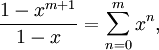 \frac{1-x^{m + 1}}{1-x} = \sum^{m}_{n=0} x^n, 