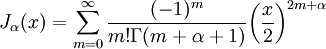  J_\alpha(x) = \sum_{m=0}^\infty \frac{(-1)^m}{m! \Gamma(m+\alpha+1)} {\left({\frac{x}{2}}\right)}^{2m+\alpha} 