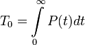  T_0 = \int\limits_0^\mathcal {1} P(t) dt 