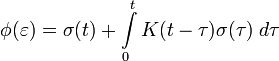 \,\phi(\varepsilon) = \sigma(t)+\int\limits_{0}^{t}K(t-\tau)\sigma(\tau)\; d\tau