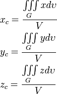\begin{align}
  &amp;amp; {{x}_{c}}=\frac{\iiint\limits_{G}{xd\upsilon }}{V} \\ 
 &amp;amp; {{y}_{c}}=\frac{\iiint\limits_{G}{yd\upsilon }}{V} \\ 
 &amp;amp; {{z}_{c}}=\frac{\iiint\limits_{G}{zd\upsilon }}{V} \\ 
\end{align}
