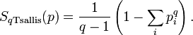 S_{q {\rm Tsallis}}(p) = {1 \over q - 1} \left( 1 - \sum_i p^q_i \right).