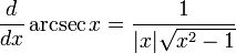 {d \over dx} \arcsec x = { 1 \over |x|\sqrt{x^2 - 1}}