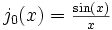 j_0(x) = \begin{matrix}\frac{\sin(x)}{x} \end{matrix}\,