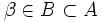 \beta\in B\subset A