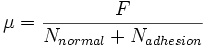 \mu = \frac{F}{N_{normal}+N_{adhesion}}