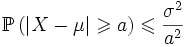 \mathbb{P}\left(|X-\mu|\geqslant a\right) \leqslant \frac{\sigma^2}{a^2}