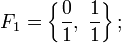 F_1=\left\{\frac{0}{1},\;\frac{1}{1}\right\};